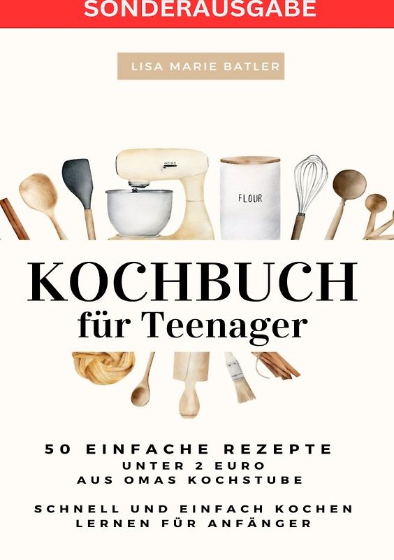 KOCHBUCH für Teenager 50 einfache Rezepte unter 2 Euro aus Omas Kochstube.: Schnell und einfach kochen lernen nach der Schule. &amp; 40 Seiten für Rezepte zum Selberschreiben - SONDERASUGABE MIT VITAMINE