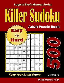 Killer Sudoku Adult Puzzle Book: 500 Easy to Hard : Keep Your Brain Young (Logical Brain Games Series)