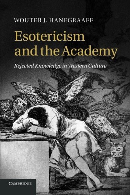 Esotericism and the Academy: Rejected Knowledge In Western Culture - Hanegraaff, Wouter J.