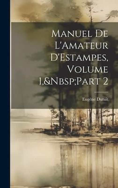 Manuel De L'Amateur D'Estampes, Volume 1, Part 2