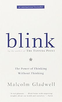 Blink: The Power of Thinking Without Thinking - Malcolm Gladwell