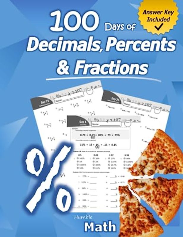 Humble Math - 100 Days of Decimals, Percents & Fractions: Advanced Practice Problems (Answer Key Included) - Converting Numbers - Adding, Subtracting, ... Fractions - Reducing Fractions - Math Drills