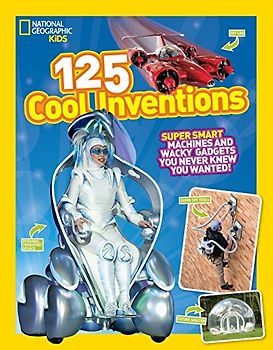 125 Cool Inventions: Supersmart Machines and Wacky Gadgets You Never Knew You Wanted!