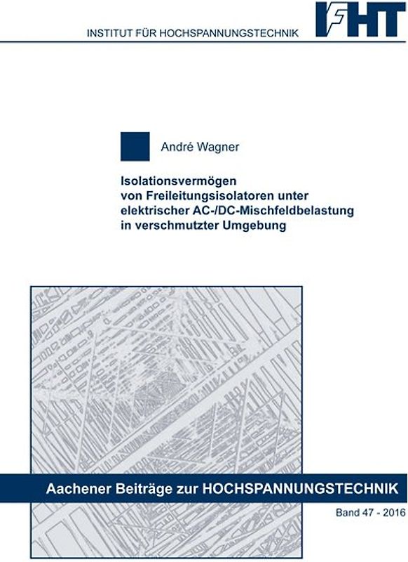 Isolationsvermögen von Freileitungsisolatoren unter elektrischer AC-/DC-Mischfeldbelastung in verschmutzter Umgebung