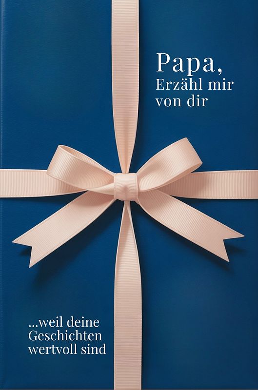 Papa, erzähl mir von dir - Das Papa Geschenk Buch