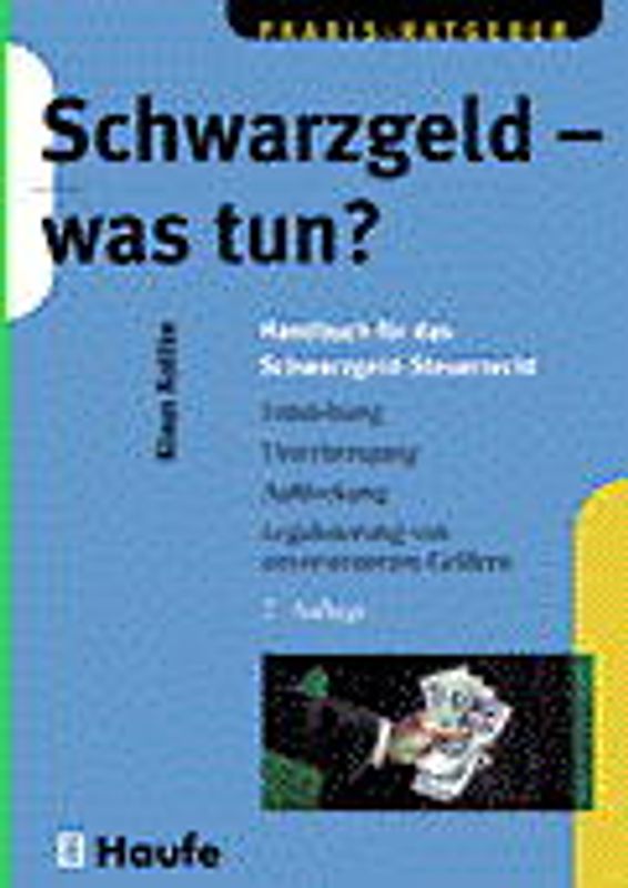 Schwarzgeld - was tun ?. Handbuch für das Schwarzgeld-Steuerrecht