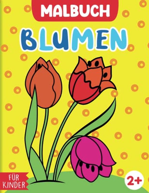 Blumen Malbuch für Kinder: Ein Malbuch für Mädchen ab 2 Jahren mit 30 Designs von super süßen und einfach auszumalenden Blumen – Tulpe, Jasmin, Hibiskus, Lilie, Sonnenblume, Orchidee und mehr.