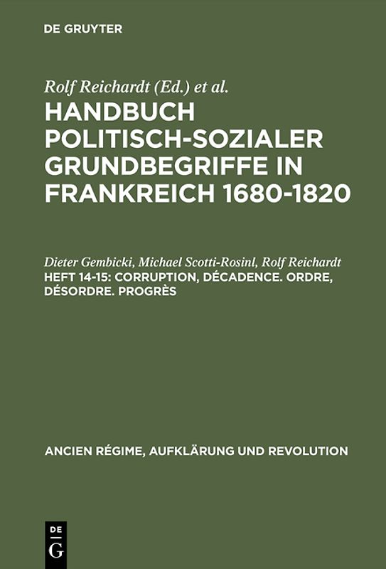 Handbuch politisch-sozialer Grundbegriffe in Frankreich 1680-1820 / Corruption, Décadence. Ordre, Désordre. Progrès
