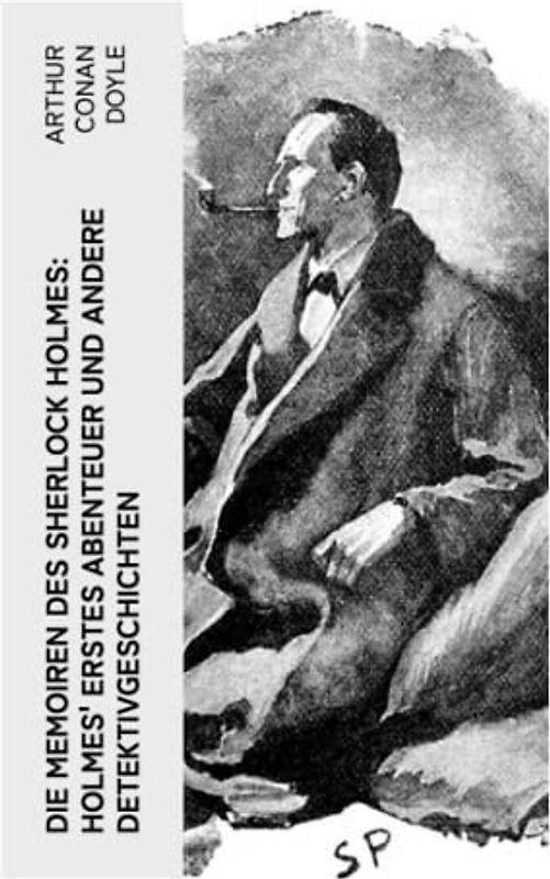 Die Memoiren des Sherlock Holmes: Holmes' erstes Abenteuer und andere Detektivgeschichten