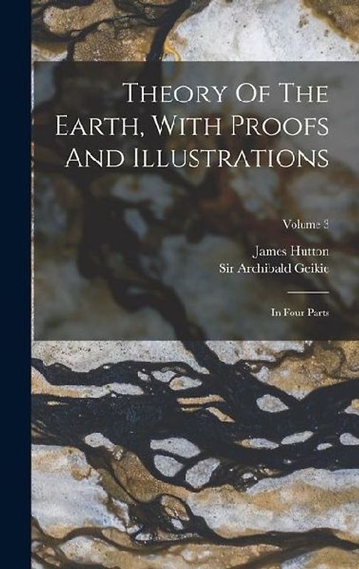 Theory Of The Earth, With Proofs And Illustrations: In Four Parts; Volume 3