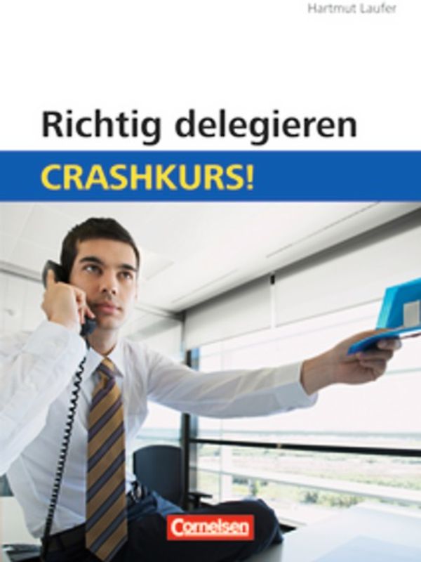 Crashkurs! / Richtig delegieren: Crashkurs!