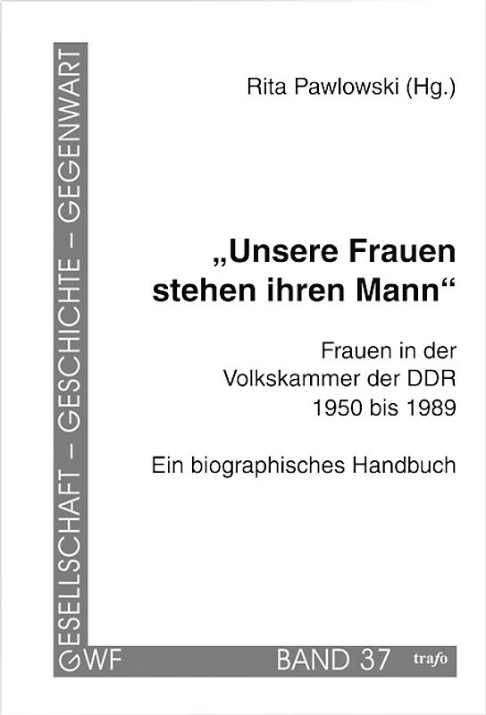 Unsere Frauen stehen ihren Mann. Frauen in der Volkskammer der DDR 1950–1989