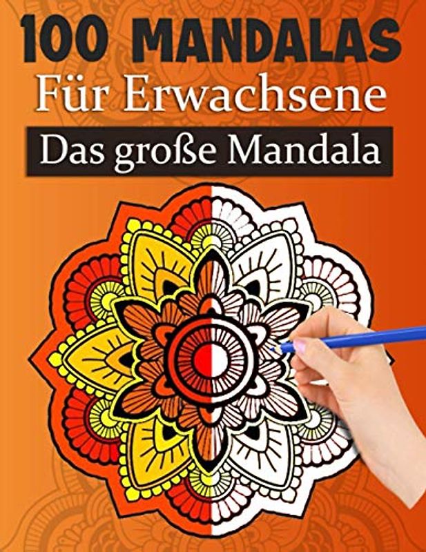Mandalas für Erwachsene Das große Mandala: 100 Malvorlagen für Erwachsene mit Schönen und Großen Schwierige Mandalas