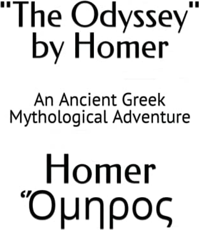 "The Odyssey" by Homer: An Ancient Greek Mythological Adventure