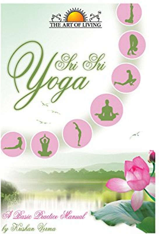 Sri Sri Yoga: A Basic Practice Manual