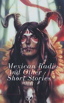 Mexican Radio and Other Short Stories, Volume I
