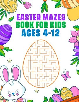 Easter Mazes Book For Kids Ages 4-12: Cute Easter Activity Maze Book For Boys and Girls, Easter Basket Stuffers For Kids