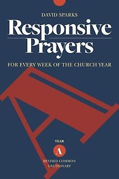 Responsive Prayers, Year a: For Every Week of the Church Year, Year a