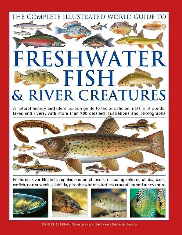 The Freshwater Fish and River Creatures, Complete Illustrated World Guide to