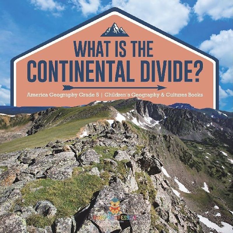 What Is The Continental Divide? | America Geography Grade 5 | Children's Geography & Cultures Books