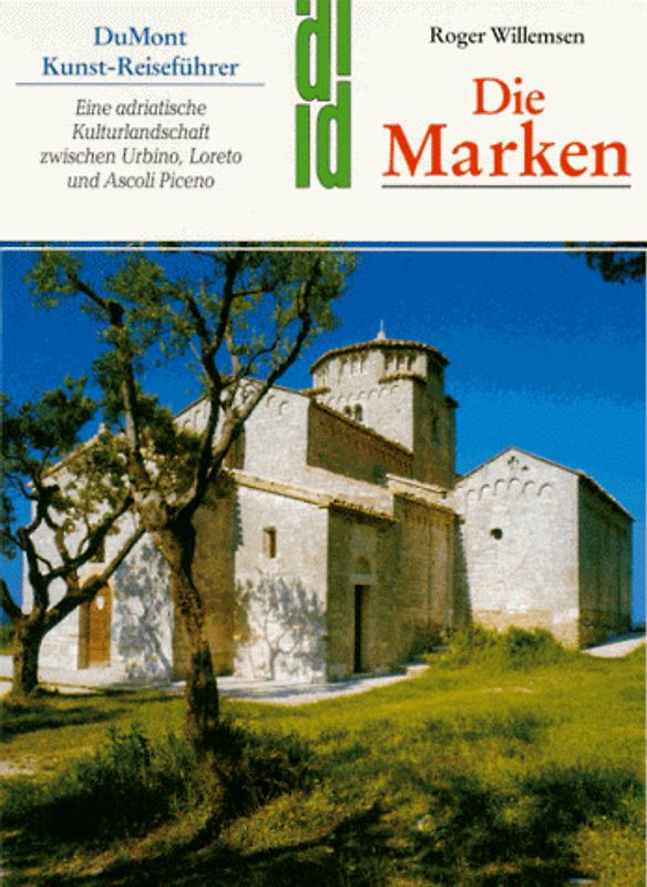 Die Marken. Unbekanntes Italien: Die adriatische Kultur zwischen Urbino, Lereto und Ascoli, Piceno