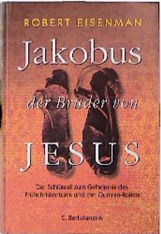 Jakobus, der Bruder von Jesus. Der Schlüssel zum Geheimnis des Frühchristentums und der Qumran-Rollen