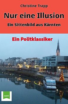 Nur eine Illusion-Ein Sittenbild aus Kärnten