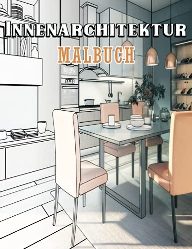 Innenarchitektur Malbuch: Ausmalbuch für Erwachsene mit kreativen Wohndesigns, schöne Raumideen zum Stressabbau und zur Entspannung