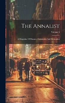 The Annalist: A Magazine Of Finance, Commerce And Economics; Volume 4