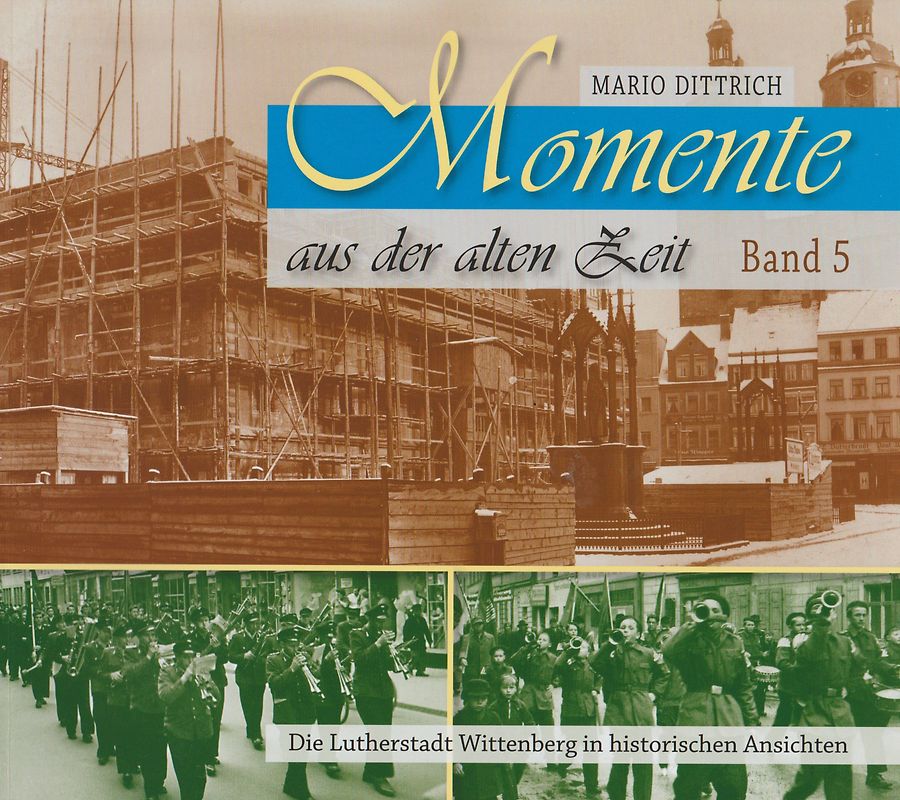 Wittenberg - Momente aus der alten Zeit / Band 5