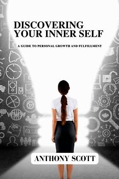 DISCOVERING YOUR INNER SELF: A Guide to Personal Growth and Fulfillment