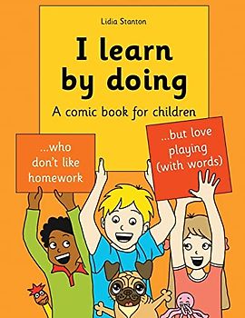 I learn by doing: A comic book for children who don't like homework but love playing (with words)