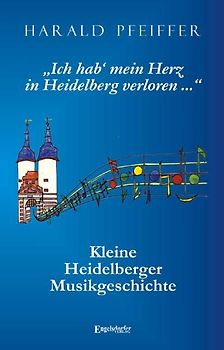 Ich hab‘ mein Herz in Heidelberg verloren ...