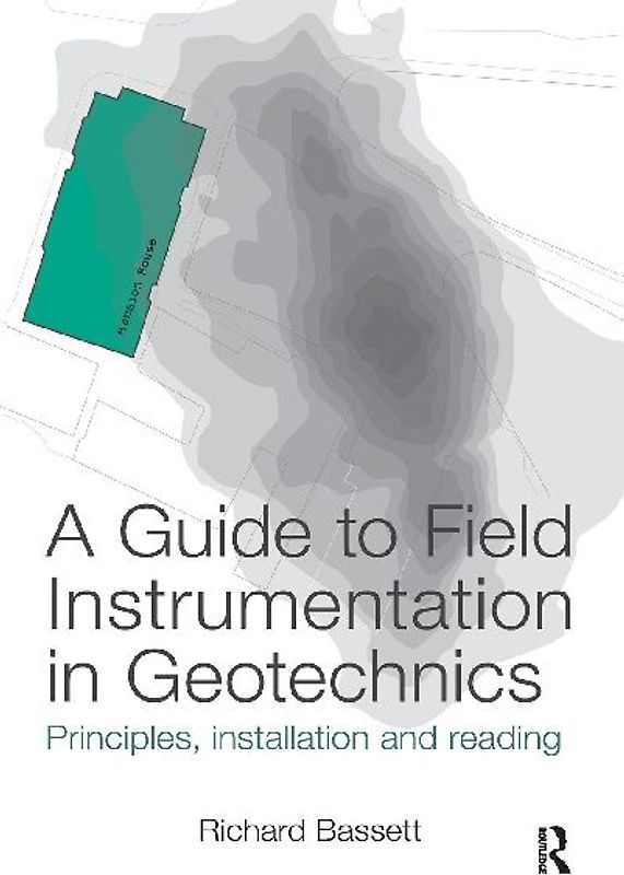 A Guide to Field Instrumentation in Geotechnics
