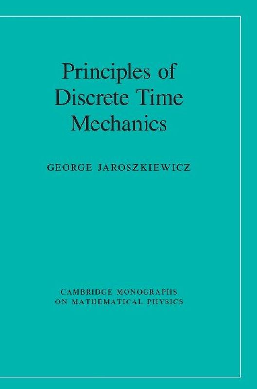 Principles of Discrete Time Mechanics