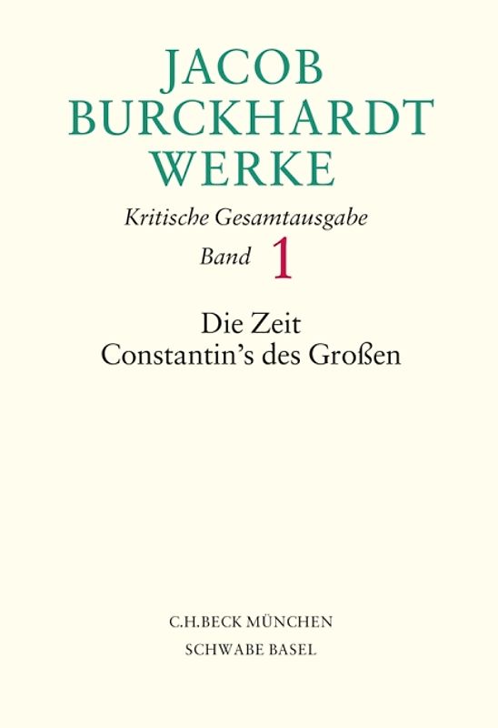 Jacob Burckhardt Werke Bd. 1: Die Zeit Constantin's des Großen