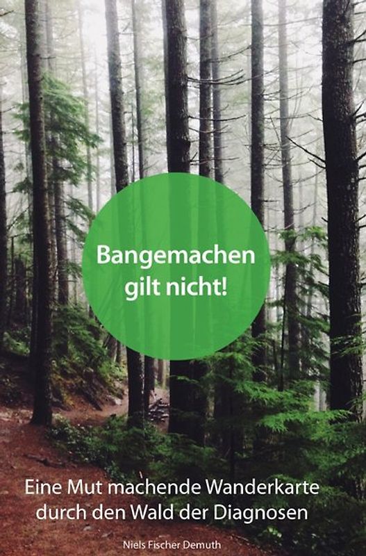 Bangemachen gilt nicht! Eine Mut machende Wanderkarte durch den Wald der Diagnosen