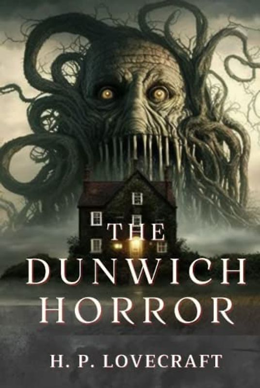 The Dunwich Horror by H.P. Lovecraft: Complete With Original And Classics Illustrated