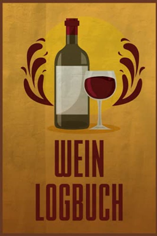 Wein Logbuch: Verkostungsnotizen für Weinkenner und Winzer I Bewerte Weine auf 110 Seiten im A5 Format I Ideal für Weinverkostung und Weinprobe