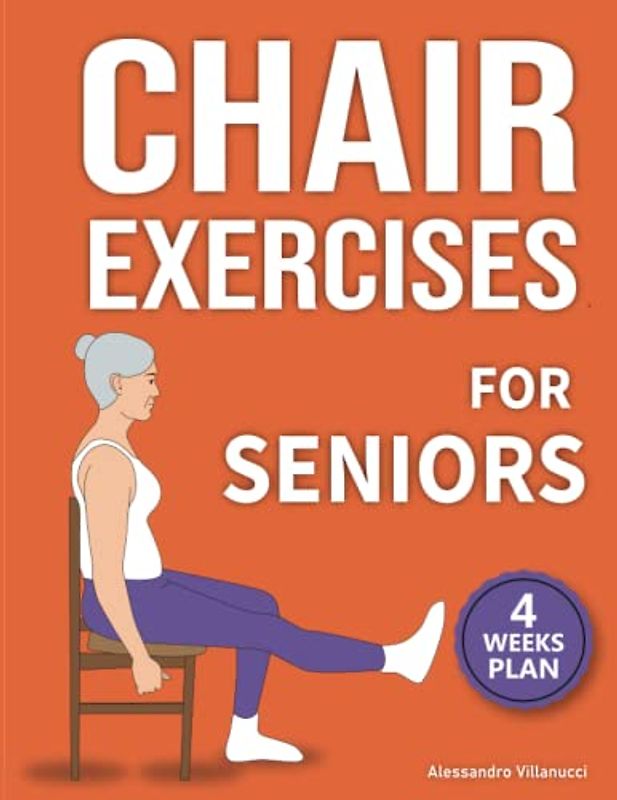 Chair Exercises for Seniors: Rediscover Pain-Free Daily Activities with A Step-by-Step Illustrated Workout to Improve Balance and Strength in Just 10 Minutes a Day