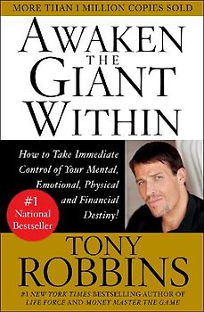 Awaken the giant within - how to take immediate control of your mental, emotional, physical & financial destiny!