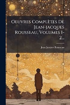 Oeuvres Complètes De Jean-jacques Rousseau, Volumes 1-2...