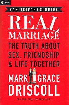 Real Marriage Participant's Guide: The Truth About Sex, Friendship, and Life Together - Grace Driscoll & Mark Driscoll [Paperback]
