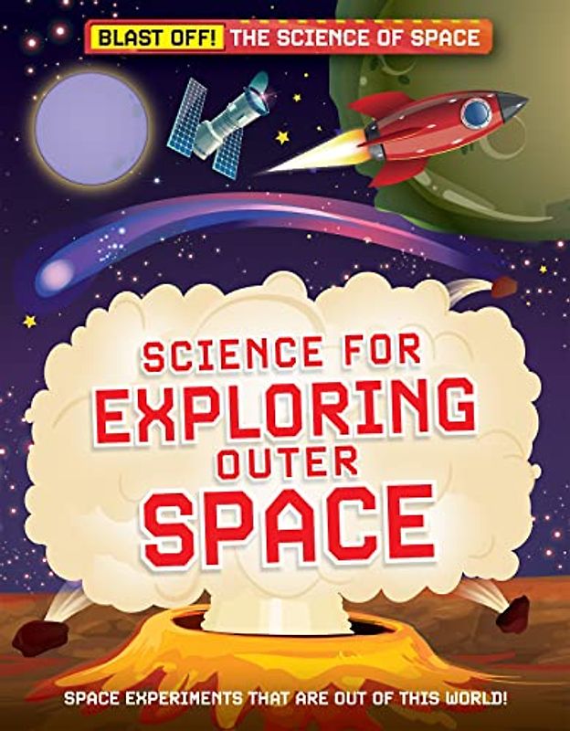 Science for Exploring Outer Space (Blast Off!: the Science of Space)