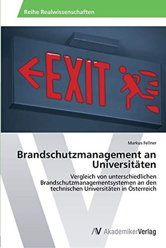 Brandschutzmanagement an Universitäten: Vergleich von unterschiedlichen Brandschutzmanagementsystemen an den technischen Universitäten in Österreich