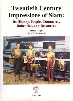 Twentieth Century Impressions of Siam /Impressionen aus dem Thailand des 20. Jahrhunderts. History, People, Commerce, Industries and Ressources /Geschichte, Menschen, Wirtschaft, Industrie. Text in Englisch