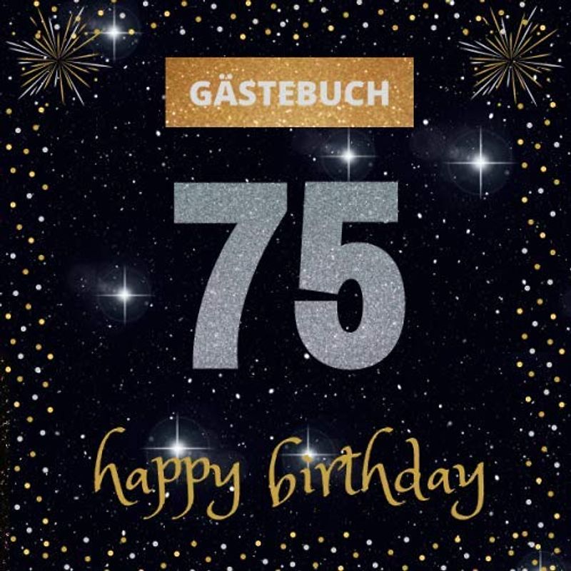 Gästebuch 75. Geburtstag: happy birthday | mit witzigen Fragen zum Ausfüllen | Erinnerungsalbum und Gästespiel für die Feier | für Frauen und Männer