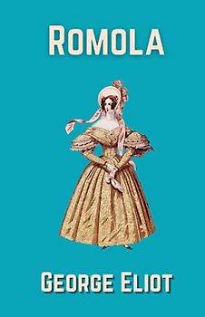 Romola: A Victorian Era Psychological Fiction Romance (Annotated)