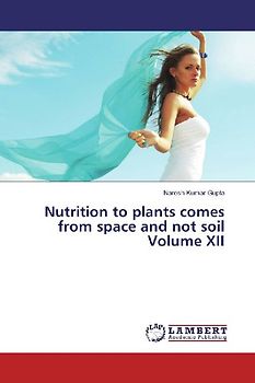 Nutrition to plants comes from space and not soil Volume XII