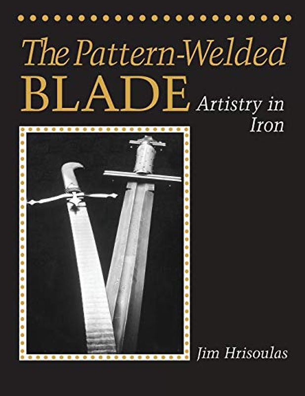The Pattern-Welded Blade: Artistry in Iron
